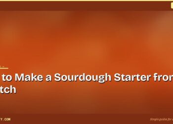 How to Make a Sourdough Starter from Scratch