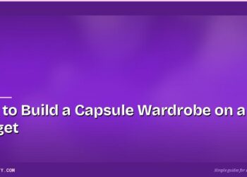 How to Build a Capsule Wardrobe on a Budget
