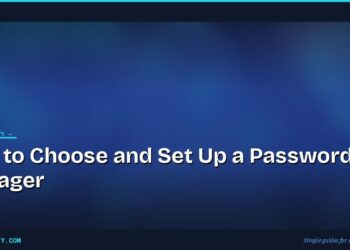 How to Choose and Set Up a Password Manager