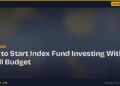 How to Start Index Fund Investing With a Small Budget