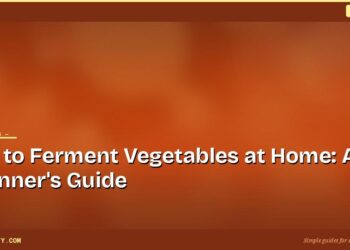 How to Ferment Vegetables at Home: A Beginner's Guide