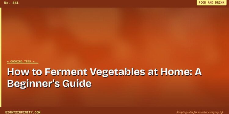 How to Ferment Vegetables at Home: A Beginner's Guide