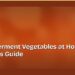 How to Ferment Vegetables at Home: A Beginner's Guide