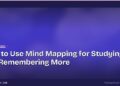 How to Use Mind Mapping for Studying and Remembering More