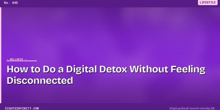 How to Do a Digital Detox Without Feeling Disconnected