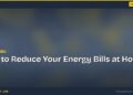 How to Reduce Your Energy Bills at Home