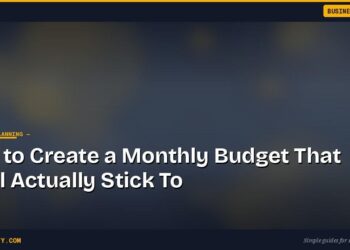 How to Create a Monthly Budget That You'll Actually Stick To