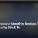 How to Create a Monthly Budget That You'll Actually Stick To