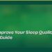 How to Improve Your Sleep Quality: A Practical Guide