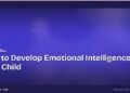How to Develop Emotional Intelligence in Your Child