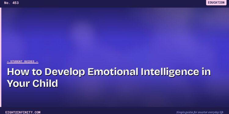 How to Develop Emotional Intelligence in Your Child 1 How to Develop Emotional Intelligence in Your Child