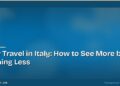 Slow Travel in Italy: How to See More by Rushing Less