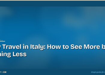 Slow Travel in Italy: How to See More by Rushing Less