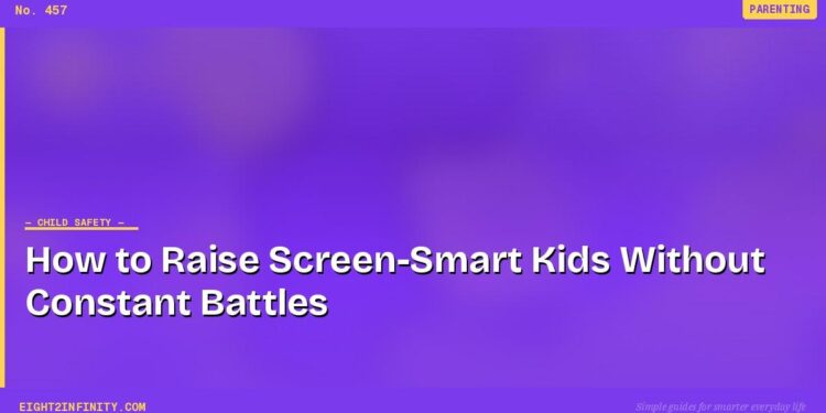 How to Raise Screen-Smart Kids Without Constant Battles 1 How to Raise Screen-Smart Kids Without Constant Battles