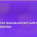 How to Raise Screen-Smart Kids Without Constant Battles