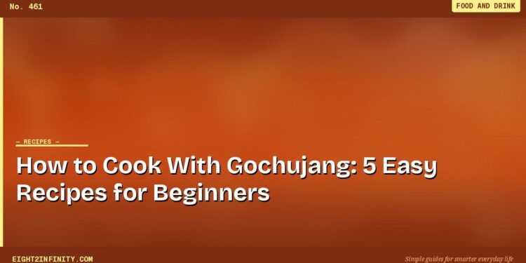How to Cook With Gochujang: 5 Easy Recipes for Beginners