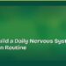 How to Build a Daily Nervous System Regulation Routine