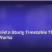 How to Build a Study Timetable That Actually Works