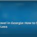 Budget Travel in Georgia: How to See Tbilisi for Less