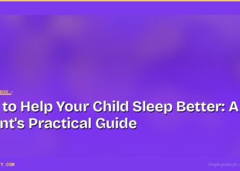 How to Help Your Child Sleep Better: A Parent's Practical Guide 4 How to Help Your Child Sleep Better: A Parent's Practical Guide