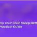 How to Help Your Child Sleep Better: A Parent's Practical Guide 8 How to Help Your Child Sleep Better: A Parent's Practical Guide