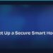 How to Set Up a Secure Smart Home on a Budget 8 How to Set Up a Secure Smart Home on a Budget