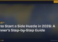 How to Start a Side Hustle in 2026: A Beginner's Step-by-Step Guide