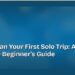 How to Plan Your First Solo Trip: A Complete Beginner's Guide 8 How to Plan Your First Solo Trip: A Complete Beginner's Guide