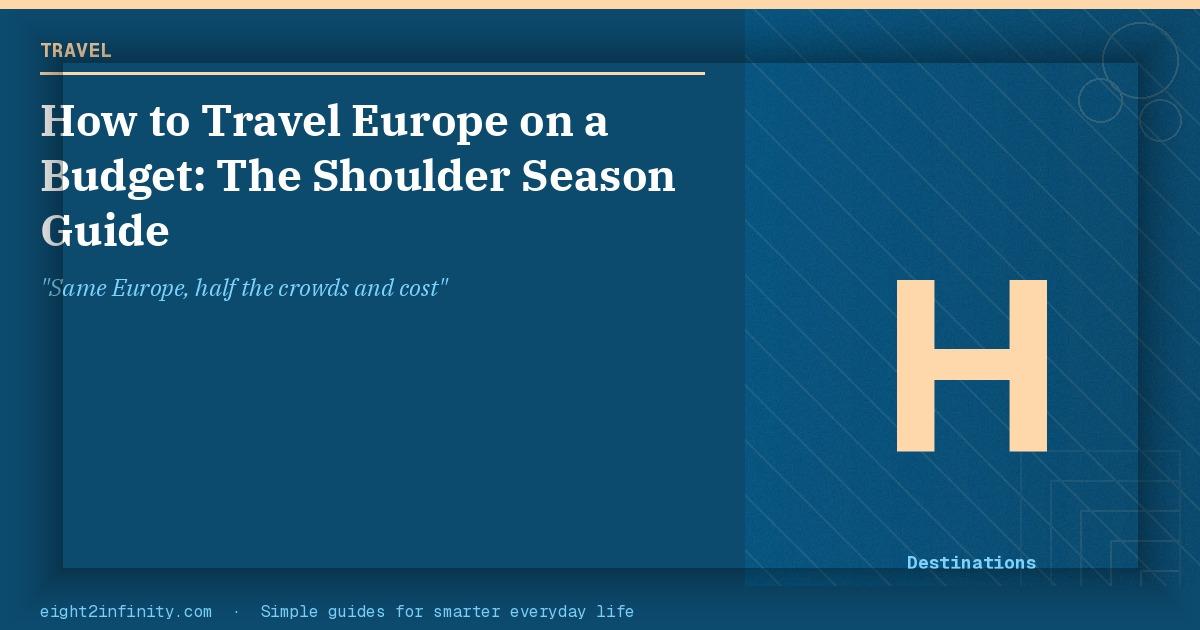 How to Travel Europe on a Budget: The Shoulder Season Guide 2