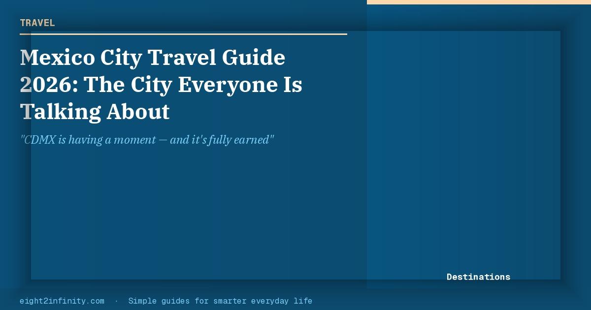 Mexico City Travel Guide 2026: The City Everyone Is Talking About 2
