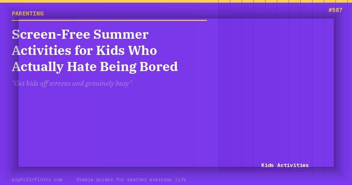 Screen-Free Summer Activities for Kids Who Actually Hate Being Bored 2