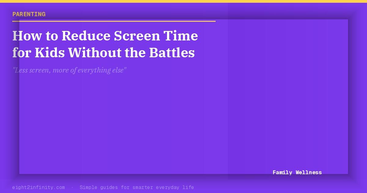 How to Reduce Screen Time for Kids Without the Battles 2