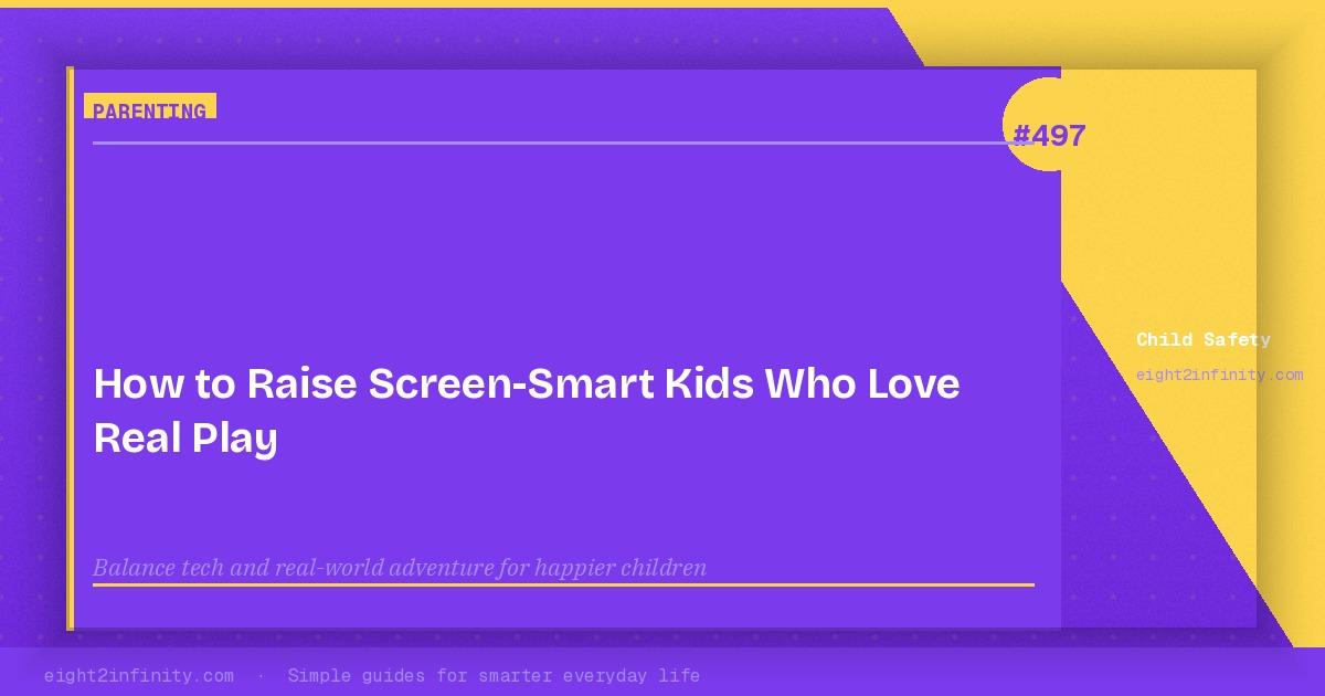 How to Raise Screen-Smart Kids Who Love Real Play 3