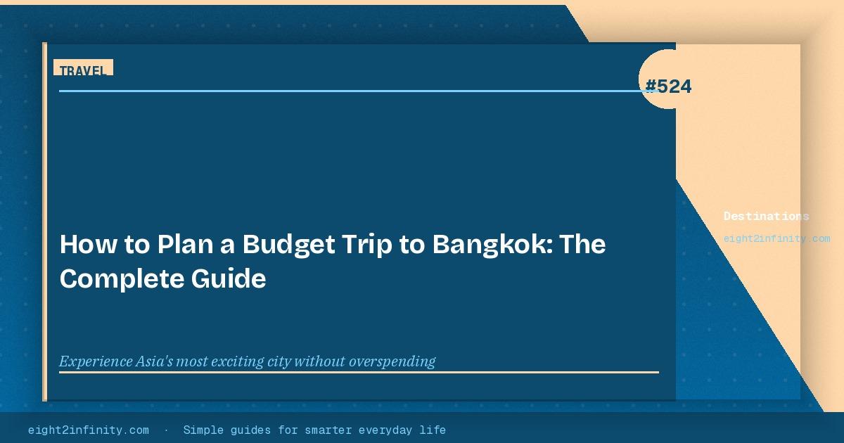 How to Plan a Budget Trip to Bangkok: The Complete Guide 3