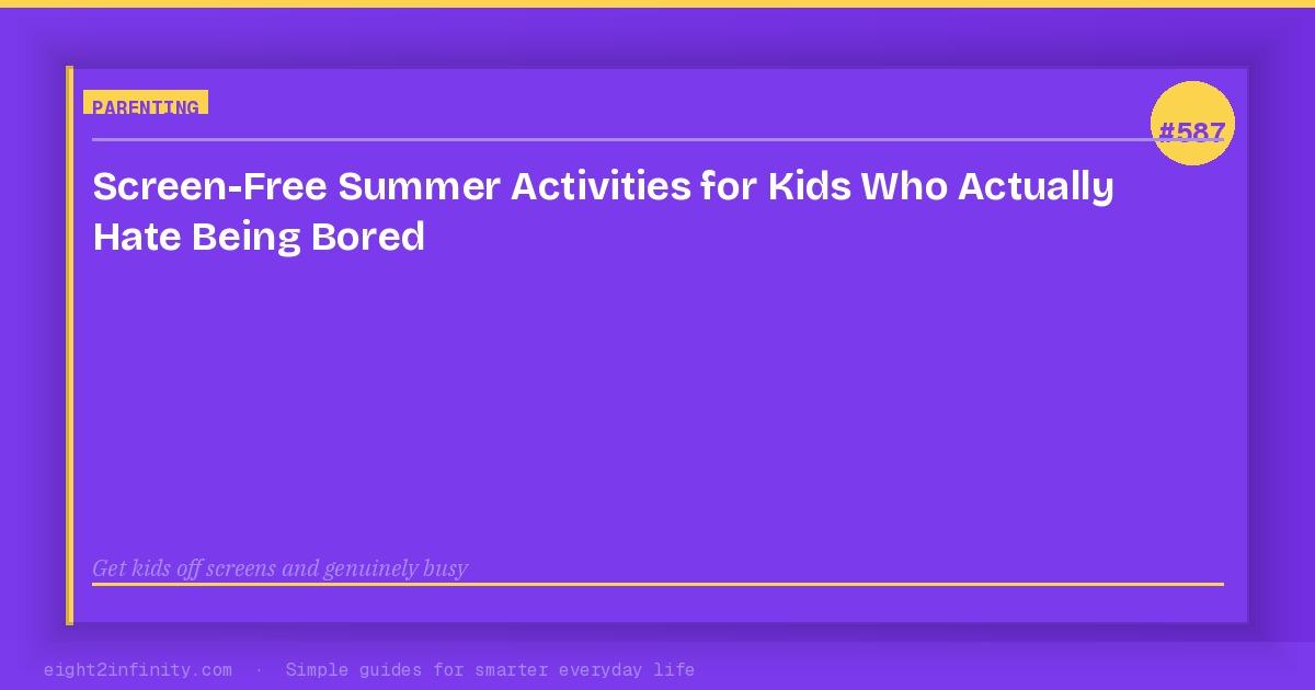 Screen-Free Summer Activities for Kids Who Actually Hate Being Bored 3