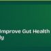 How to Improve Gut Health Naturally: 8 Changes That Make a Real Difference 8 How to Improve Gut Health Naturally: 8 Changes That Make a Real Difference