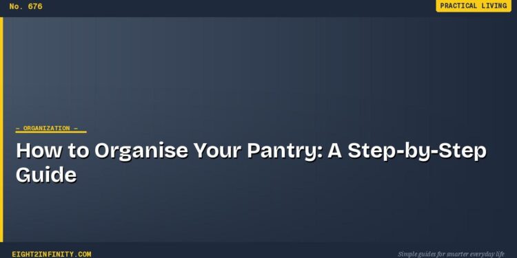 How to Organise Your Pantry: A Step-by-Step Guide 1 How to Organise Your Pantry: A Step-by-Step Guide