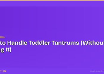 How to Handle Toddler Tantrums (Without Losing It)
