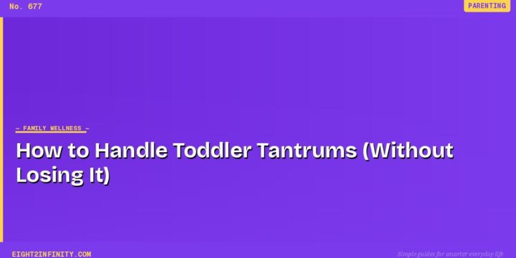 How to Handle Toddler Tantrums (Without Losing It) 1 How to Handle Toddler Tantrums (Without Losing It)