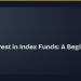 How to Invest in Index Funds: A Beginner's Guide 8 How to Invest in Index Funds: A Beginner's Guide
