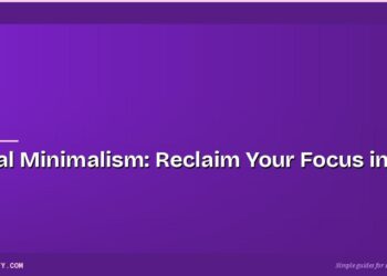Digital Minimalism: Reclaim Your Focus in 7 Days 4 Digital Minimalism: Reclaim Your Focus in 7 Days