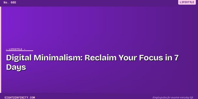Digital Minimalism: Reclaim Your Focus in 7 Days