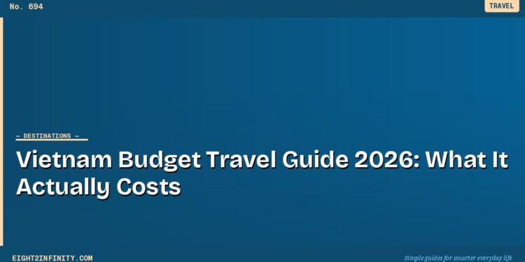 Vietnam Budget Travel Guide 2026: What It Actually Costs 1 Vietnam Budget Travel Guide 2026: What It Actually Costs