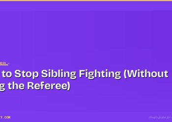 How to Stop Sibling Fighting (Without Being the Referee)
