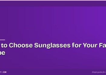 How to Choose Sunglasses for Your Face Shape 2 How to Choose Sunglasses for Your Face Shape