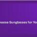 How to Choose Sunglasses for Your Face Shape 8 How to Choose Sunglasses for Your Face Shape