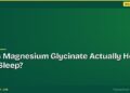 Does Magnesium Glycinate Actually Help You Sleep?