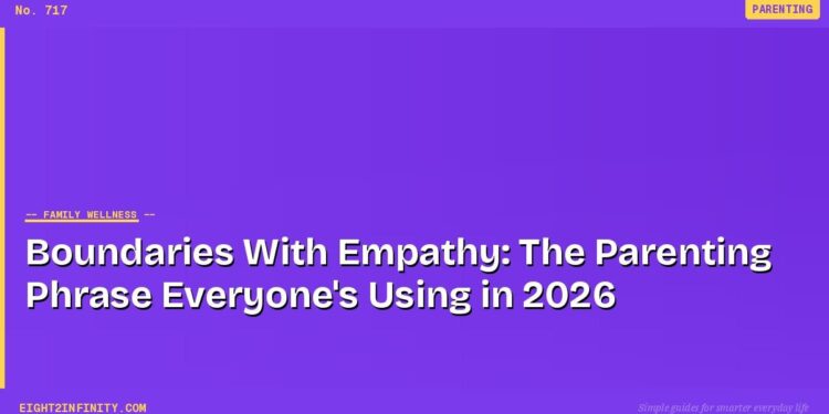Boundaries With Empathy: The Parenting Phrase Everyone's Using in 2026 1 Boundaries With Empathy: The Parenting Phrase Everyone's Using in 2026