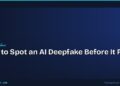 How to Spot an AI Deepfake Before It Fools You