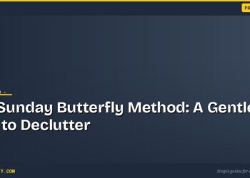 The Sunday Butterfly Method: A Gentler Way to Declutter